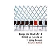 Across the Blockade : A Record of Travels in Enemy Europe