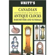 Unitt's Canadian Identification & Price Guide to Antique Clocks, Barometers & Sundials