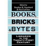 Books, Bricks and Bytes: Libraries in the Twenty-first Century