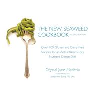 The New Seaweed Cookbook, Second Edition Over 100 Gluten and Dairy Free Recipes for an Anti-Inflammatory, Nutrient Dense Diet