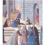 From Filippo Lippi to Piero della Francesca Fra Carnevale and the Making of a Renaissance Master