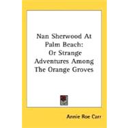 Nan Sherwood at Palm Beach : Or Strange Adventures among the Orange Groves