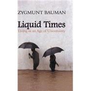 Liquid Times Living in an Age of Uncertainty