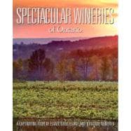 Spectacular Wineries of Ontario A Captivating Tour of Established, Estate and Boutique Wineries
