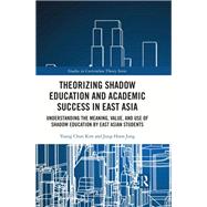 Theorizing Shadow Education and Academic Success in East Asia