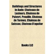 Buildings and Structures in Aude : Châteaux de Lastours, Château de Puivert, Prouille, Château de Termes, Château de Saissac, Château D'aguilar,9781155329864