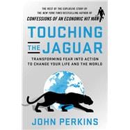 Touching the Jaguar Transforming Fear into Action to Change Your Life and the World