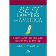 Best Lawyers in America : Secrets and Tips That Can Rocket You to the Top