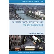 Dublin from 1970 to 1990 The City Transformed,9781846829864