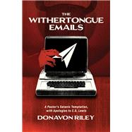 The Withertongue Emails A Pastor's Satanic Temptation, with Apologies to C.S. Lewis