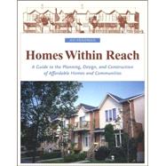 Homes Within Reach : A Guide to the Planning, Design, and Construction of Affordable Homes and Communities