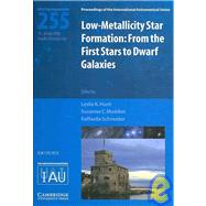 Low-metallicity Star Formation (IAU S255): From the First Stars to Dwarf Galaxies