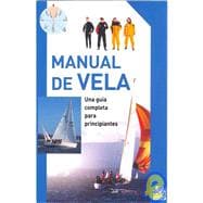 Manual de vela/ Sailing Manual: Una guia completa para principiantes/ The Complete Guide For Beginners