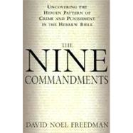 Nine Commandments : Uncovering the Hidden Pattern of Crime and Punishment in the Hebrew Bible