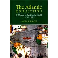 The Atlantic Connection: A History of the Atlantic World, 1450-1900