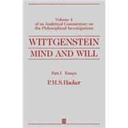 Wittgenstein, Part I: Essays Mind and Will: Volume 4 of an Analytical Commentary on the Philosophical Investigations