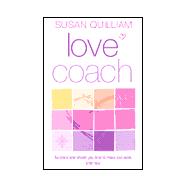 Love Coach : You Have Never Been Taught How to Make Love Work.  Until Now