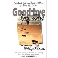 Good-bye for Now : Practical Help and Personal Hope for Those Who Grieve