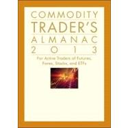 Commodity Trader's Almanac 2013 For Active Traders of Futures, Forex, Stocks, Options, and ETFs