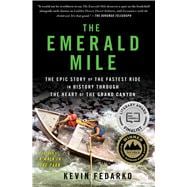 The Emerald Mile The Epic Story of the Fastest Ride in History Through the Heart of the Grand Canyon