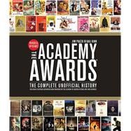 Academy Awards® The Complete Unofficial History -- Revised and Up-To-Date