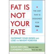 Fat Is Not Your Fate Outsmart Your Genes and Lose the Weight Forever