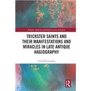 Trickster Saints and Their Manifestations and Miracles in Late Antique Hagiography