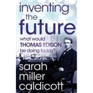 Inventing the Future : What Would Thomas Edison Be Doing Today
