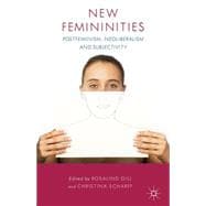 New Femininities Postfeminism, Neoliberalism and Subjectivity
