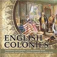 English Colonies | Establishment and Expansion | U.S. Revolutionary Period | Fourth Grade Social Studies | Children's Geography & Cultures Books