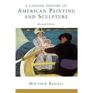 A Concise History Of American Painting And Sculpture: Revised Edition