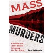 Mass Murders Bloodstained Crime Scenes Haunting the Bay State