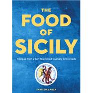 The Food of Sicily Recipes from a Sun-Drenched Culinary Crossroads