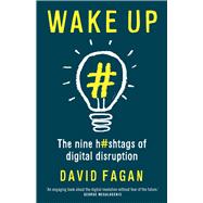 Wake Up: The Nine Hashtags of Digital Disruption