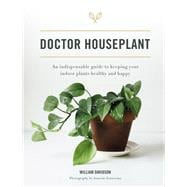 Doctor Houseplant An Indispensable Guide to Keeping Your Houseplants Happy and Healthy