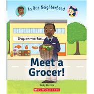 Meet a Grocer! (In Our Neighborhood) (Library Edition)