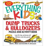 The Everything Kids' Dump Trucks and Bulldozers Puzzle and Activity Book: Load, Lift, Dig, and Dump With 100 Down-and-dirty Puzzles