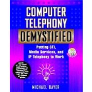 Computer Telephony Demystified : Putting CTI, Media Services and IP Telephony to Work