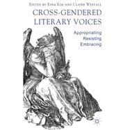 Cross-Gendered Literary Voices Appropriating, Resisting, Embracing