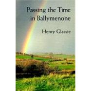 Passing the Time in Ballymenone: Culture and History of an Ulster Community