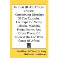 Journal Of An African Cruiser: Comprising Sketches of the Canaries, the Cape De Verds, Liberia, Madeira, Sierra Leone, and Other Places of Interest on the West Coast of Africa