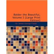 Balder the Beautiful, Volume I. : A Study in Magic and Religion: the Golden Bough, Part VII. , the Fire-Festivals of Europe and the Doctrine of the External Soul