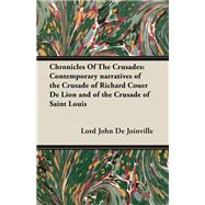 Chronicles of the Crusades : Contemporary narratives of the Crusade of Richard Couer de Lion and of the Crusade of Saint Louis