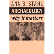 Archaeology Why It Matters