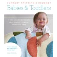 Comfort Knitting & Crochet: Babies & Toddlers More than 50 Knit and Crochet Designs Using Berroco's Comfort and Vintage Yarns
