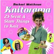 Knitorama : 25 Great and Glam Things to Knit