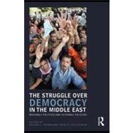The Struggle over Democracy in the Middle East: Regional Politics and External Policies