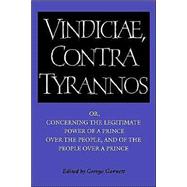 Brutus: Vindiciae, contra tyrannos: or, Concerning the Legitimate Power of a Prince over the People, and of the People over a Prince