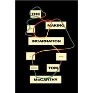 The Making of Incarnation A novel