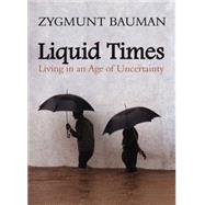 Liquid Times Living in an Age of Uncertainty